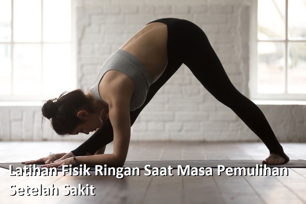 Latihan Fisik Ringan Saat Masa Pemulihan Setelah Sakit